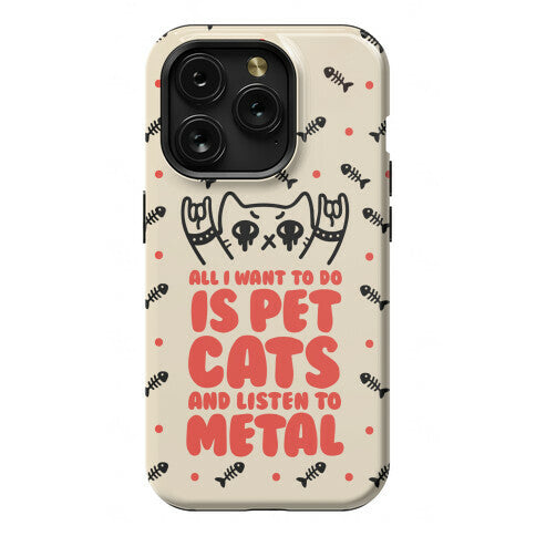 All I Want To Do Is Pet Cats And Listen To Metal Phone Case